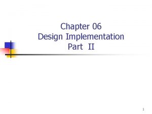 Chapter 06 Design Implementation Part II 1 Design