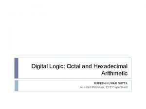 Digital Logic Octal and Hexadecimal Arithmetic RUPESH KUMAR
