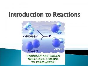 Introduction to Reactions Chemical Equation Reactants Products Fe