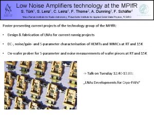 Low Noise Amplifiers technology at the MPIf R
