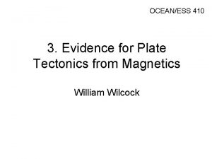 OCEANESS 410 3 Evidence for Plate Tectonics from