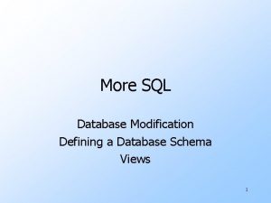 More SQL Database Modification Defining a Database Schema