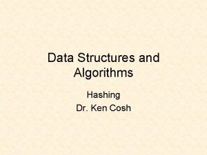 Data Structures and Algorithms Hashing Dr Ken Cosh