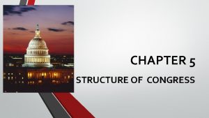 CHAPTER 5 STRUCTURE OF CONGRESS Lesson 1 Congressional