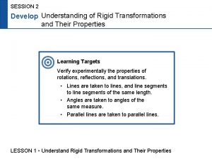 SESSION 2 Develop Understanding of Rigid Transformations and