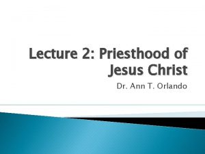 Lecture 2 Priesthood of Jesus Christ Dr Ann