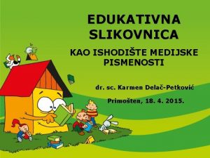 EDUKATIVNA SLIKOVNICA KAO ISHODITE MEDIJSKE PISMENOSTI dr sc