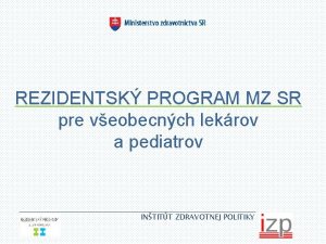 REZIDENTSK PROGRAM MZ SR pre veobecnch lekrov a