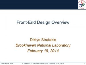 FrontEnd Design Overview Diktys Stratakis Brookhaven National Laboratory