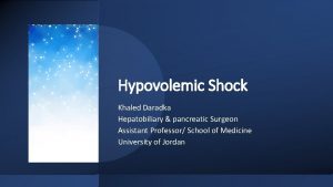 Hypovolemic Shock Khaled Daradka Hepatobiliary pancreatic Surgeon Assistant