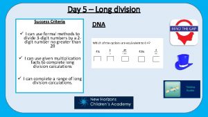 Day 5 Long division Success Criteria I can