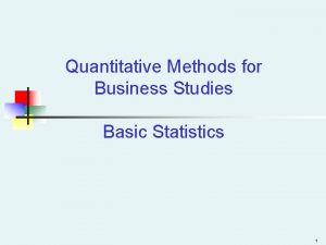 Quantitative Methods for Business Studies Basic Statistics 1