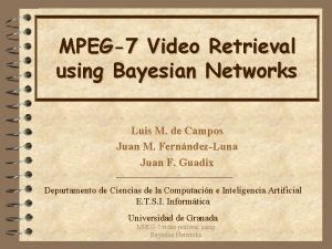 MPEG7 Video Retrieval using Bayesian Networks Luis M