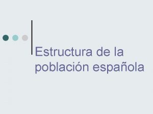 Estructura de la poblacin espaola Estructura econmica de