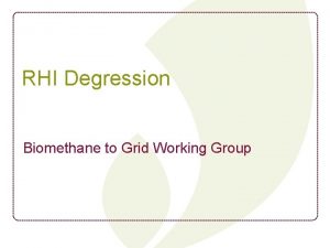 RHI Degression Biomethane to Grid Working Group RHI