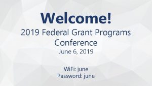 Welcome 2019 Federal Grant Programs Conference June 6