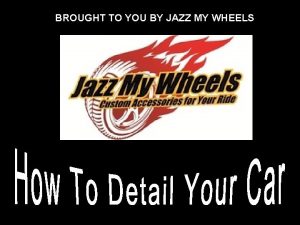 BROUGHT TO YOU BY JAZZ MY WHEELS TOOLS