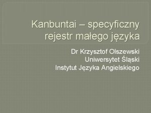 Kanbuntai specyficzny rejestr maego jzyka Dr Krzysztof Olszewski