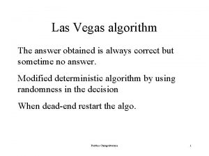 Las Vegas algorithm The answer obtained is always