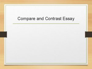 Compare and Contrast Essay To compare means to