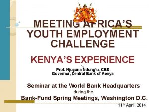 MEETING AFRICAS YOUTH EMPLOYMENT CHALLENGE KENYAS EXPERIENCE by