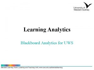 Learning Analytics Blackboard Analytics for UWS Blended Learning