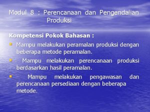 Modul 8 Perencanaan dan Pengendalian Produksi Kompetensi Pokok
