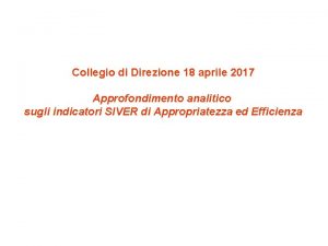 Collegio di Direzione 18 aprile 2017 Approfondimento analitico