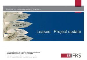 International Financial Reporting Standards Leases Project update The