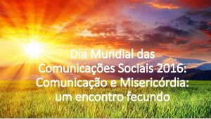 Dia Mundial das Comunicaes Sociais 2016 Comunicao e