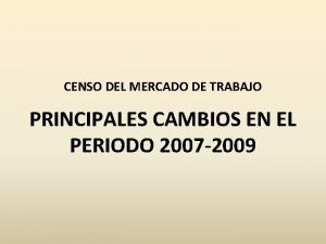 CENSO DEL MERCADO DE TRABAJO PRINCIPALES CAMBIOS EN