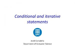 Conditional and iterative statements Jordi Cortadella Department of