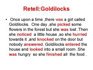 Retell Goldilocks Once upon a time there was