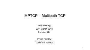 MPTCP Multipath TCP WG Meeting 22 nd March