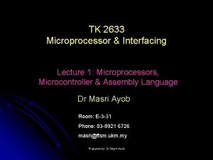 TK 2633 Microprocessor Interfacing Lecture 1 Microprocessors Microcontroller