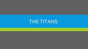 THE TITANS BASIC INFO Ruled before the Olympians