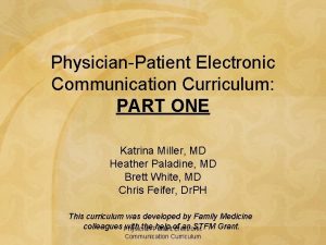 PhysicianPatient Electronic Communication Curriculum PART ONE Katrina Miller