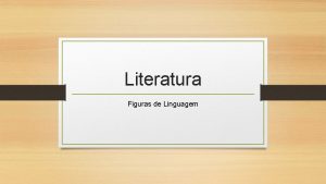 Literatura Figuras de Linguagem Figuras de linguagem estudadas