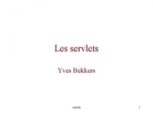 Les servlets Yves Bekkers servlet 1 Plan Introduction