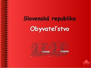 Slovensk republika Obyvatestvo Poet obyvateov Slovensk republika mala