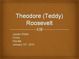Theodore Teddy Roosevelt Lauren Porter Civics Preville January