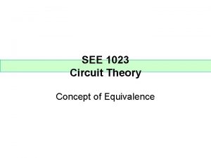 SEE 1023 Circuit Theory Concept of Equivalence Concept