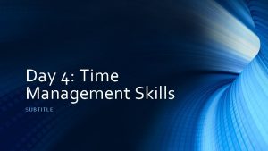 Day 4 Time Management Skills SUBT IT LE