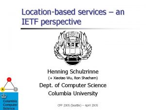 Locationbased services an IETF perspective Henning Schulzrinne Xiaotao