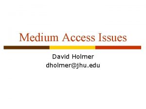 Medium Access Issues David Holmer dholmerjhu edu Random