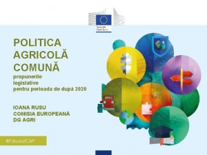 POLITICA AGRICOL COMUN propunerile legislative pentru perioada de