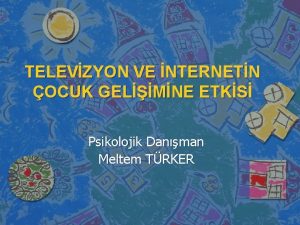 TELEVZYON VE NTERNETN OCUK GELMNE ETKS Psikolojik Danman