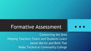 Formative Assessment Connecting the Dots Helping Teachers Teach