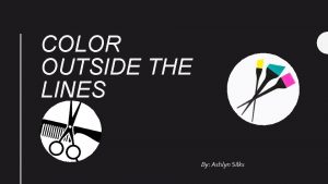 COLOR OUTSIDE THE LINES By Ashlyn Silks Location