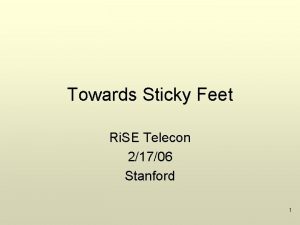 Towards Sticky Feet Ri SE Telecon 21706 Stanford